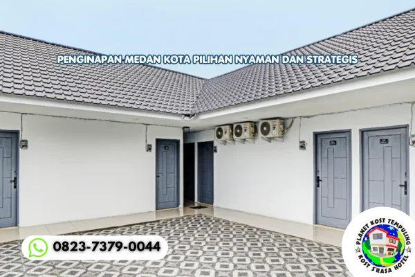 Penginapan Medan Kota Pilihan Nyaman dan Strategis