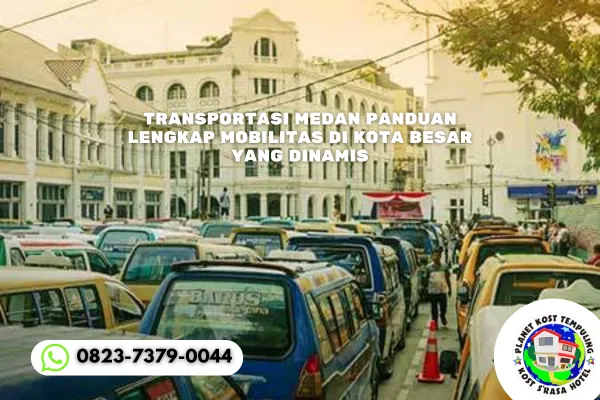 Transportasi Medan Panduan Lengkap Mobilitas di Kota Besar yang Dinamis