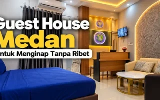 Guest House Medan untuk Menginap tanpa Ribet